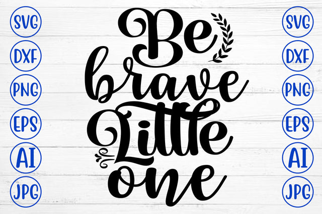Be Brave Little One SVG Cut File SVG Syaman 