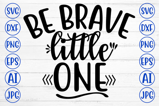 Be Brave Little One SVG Cut File SVG Syaman 