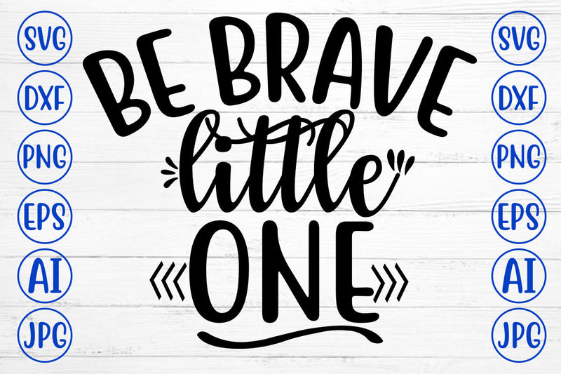 Be Brave Little One SVG Cut File - So Fontsy