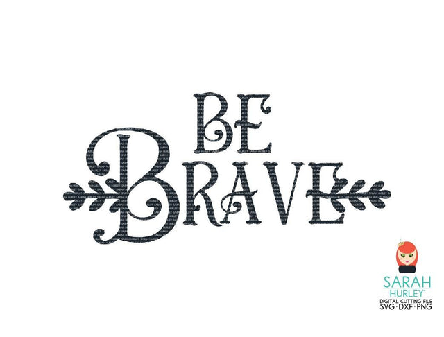 Be Brave Quote 2 SVG Sarah Hurley 