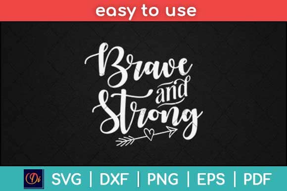 Be Brave & Strong Motivational Svg Design SVG artprintfile 