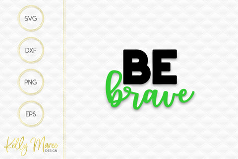 Be Brave SVG Cut File Kelly Maree Design 
