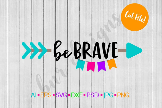 Be Brave SVG SVG BNRDesignShop 