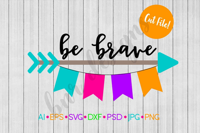 Be Brave SVG SVG BNRDesignShop 