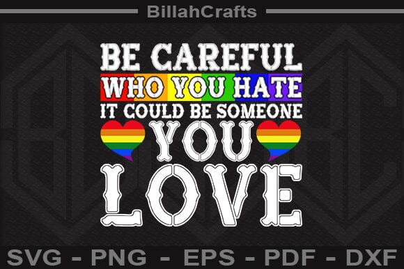 Be Careful Who You Hate It Could Be Someone You Love SVG File SVG BillahCrafts 
