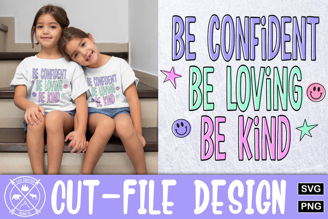Be Confident Be Loving Be Kind Cut file|little girls shirt SVG Last Frontier Design Co. 
