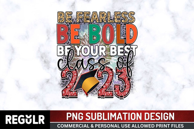 Be fearless be bold be your SVG Sublimation Regulrcrative 