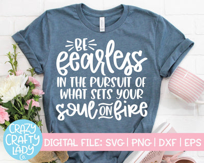 Be Fearless in the Pursuit of What Sets Your Soul on Fire | Inspirational Quote SVG Cut File SVG Crazy Crafty Lady Co. 