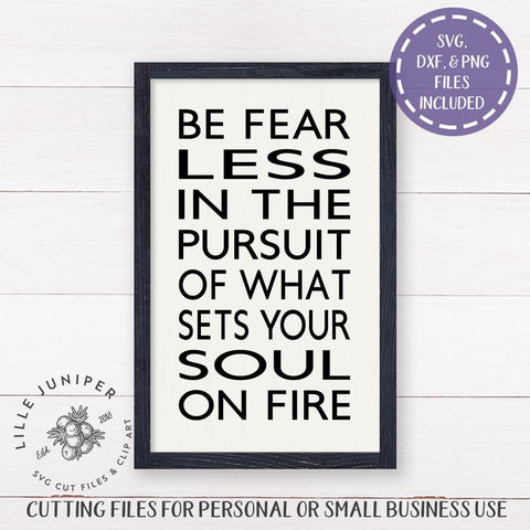 Be Fearless in the Pursuit of What Sets Your Soul On Fire SVG SVG LilleJuniper 