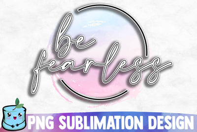 Be Fearless Sublimation Design Sublimation MintyMarshmallows 
