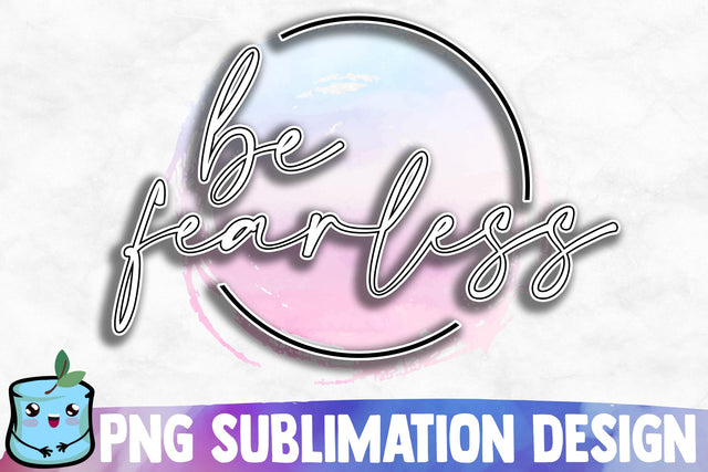 Be Fearless Sublimation Design Sublimation MintyMarshmallows 