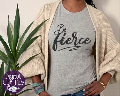 Be Fierce Svg - Inspirational Svg SVG Crafty Mama Studios 