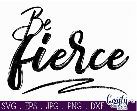 Be Fierce Svg - Inspirational Svg SVG Crafty Mama Studios 