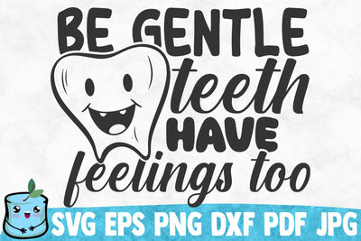 Be Gentle Teeth Have Feelings Too SVG MintyMarshmallows 