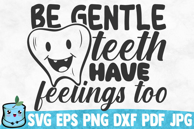 Be Gentle Teeth Have Feelings Too SVG MintyMarshmallows 