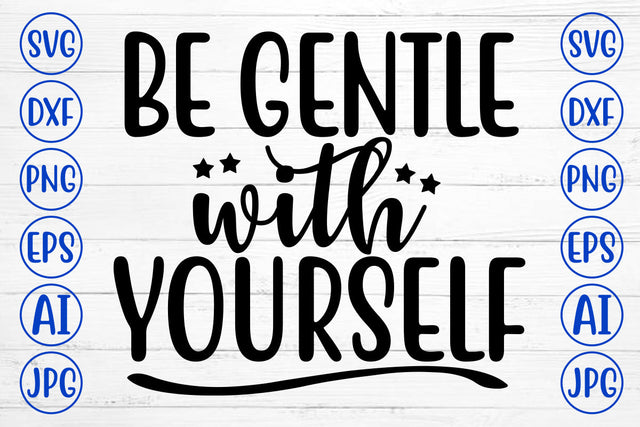 Be Gentle With Yourself SVG Cut File SVG Syaman 