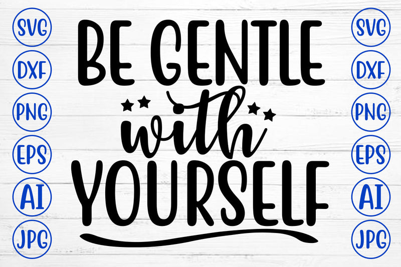 Be Gentle With Yourself SVG Cut File SVG Syaman 