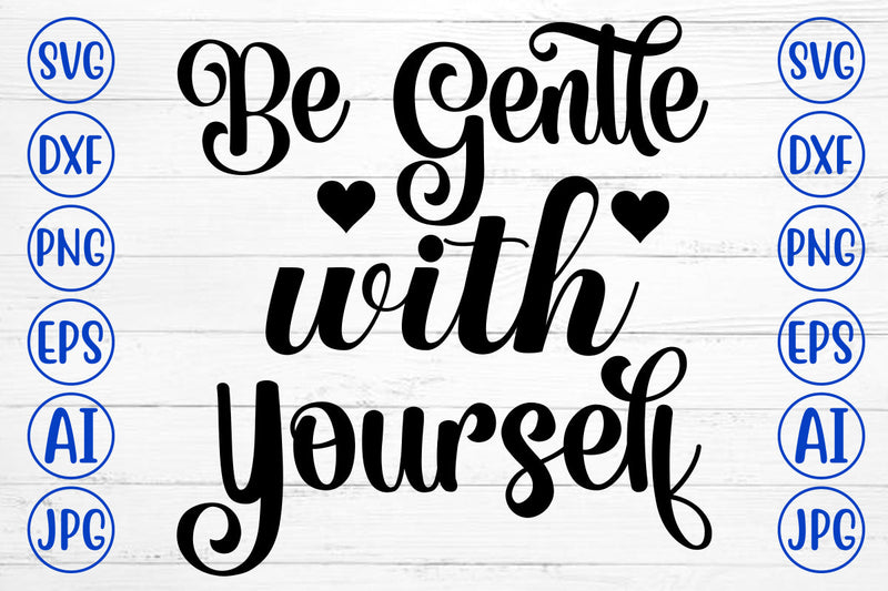 Be Gentle With Yourself SVG Cut File SVG Syaman 