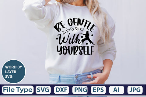 BE GENTLE WITH YOURSELF SVG Cut File SVGs,quotes-and-sayings,food-drink mini-bundles,print-cut,on-sale Clipart Clip Art Sublimation or Vinyl Shirt Design SVG DesignPlante 503 