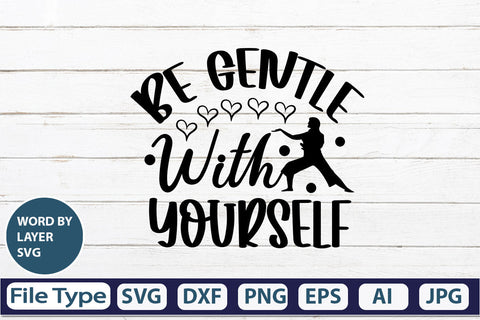 BE GENTLE WITH YOURSELF SVG Cut File SVGs,quotes-and-sayings,food-drink mini-bundles,print-cut,on-sale Clipart Clip Art Sublimation or Vinyl Shirt Design SVG DesignPlante 503 