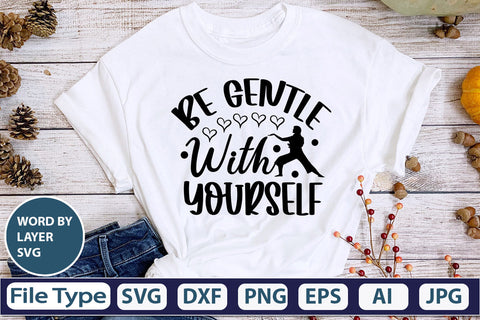 BE GENTLE WITH YOURSELF SVG Cut File SVGs,quotes-and-sayings,food-drink mini-bundles,print-cut,on-sale Clipart Clip Art Sublimation or Vinyl Shirt Design SVG DesignPlante 503 