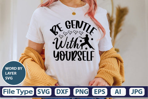 BE GENTLE WITH YOURSELF SVG Cut File SVGs,quotes-and-sayings,food-drink mini-bundles,print-cut,on-sale Clipart Clip Art Sublimation or Vinyl Shirt Design SVG DesignPlante 503 