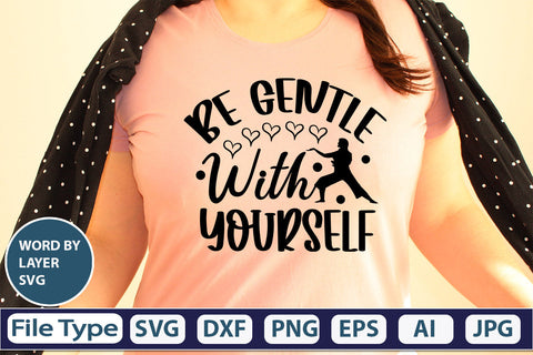 BE GENTLE WITH YOURSELF SVG Cut File SVGs,quotes-and-sayings,food-drink mini-bundles,print-cut,on-sale Clipart Clip Art Sublimation or Vinyl Shirt Design SVG DesignPlante 503 