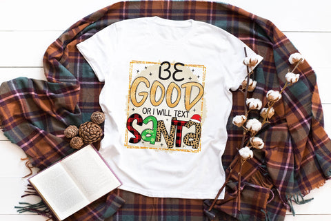 Be Good or I Will Text Santa, Funny Christmas PNG Sublimation CraftLabSVG 