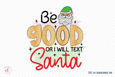 Be Good or I Will Text Santa PNG Sublimation Sublimation CraftLabSVG 