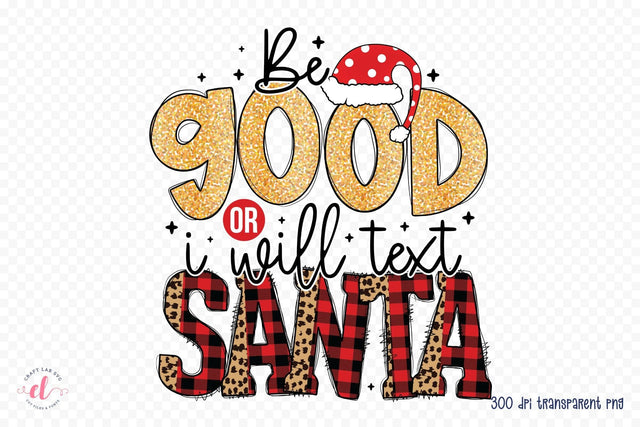 Be Good or I Will Text Santa PNG Sublimation Sublimation CraftLabSVG 