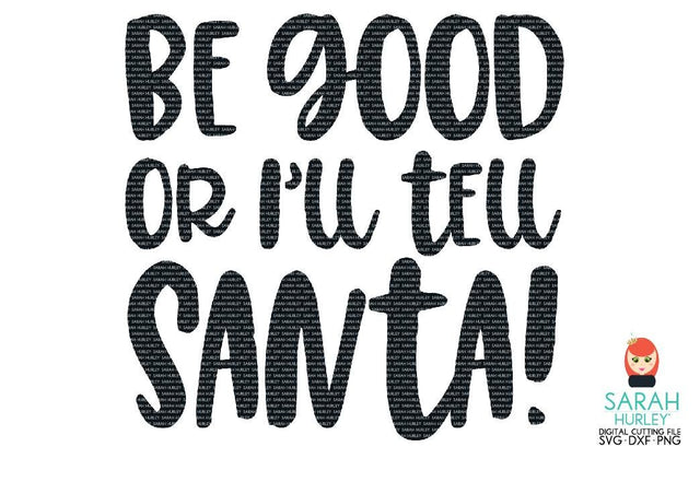 Be Good Or Ill Tell Santa SVG Sarah Hurley 