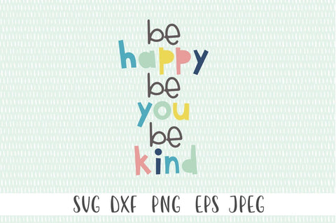 Be Happy, Be You, Be Kind SVG SVG Simply Cutz 