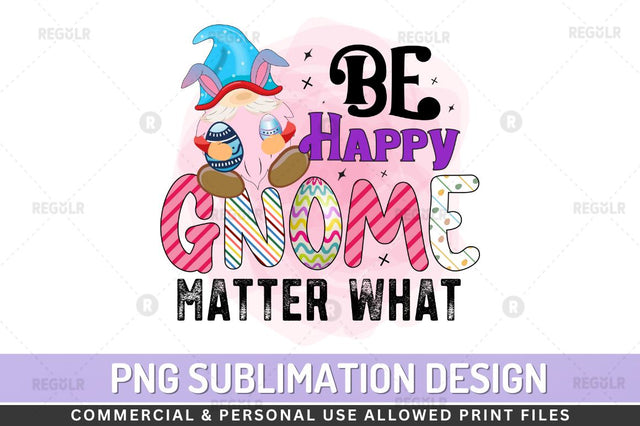 Be happy gnome matter what Sublimation PNG Sublimation Regulrcrative 