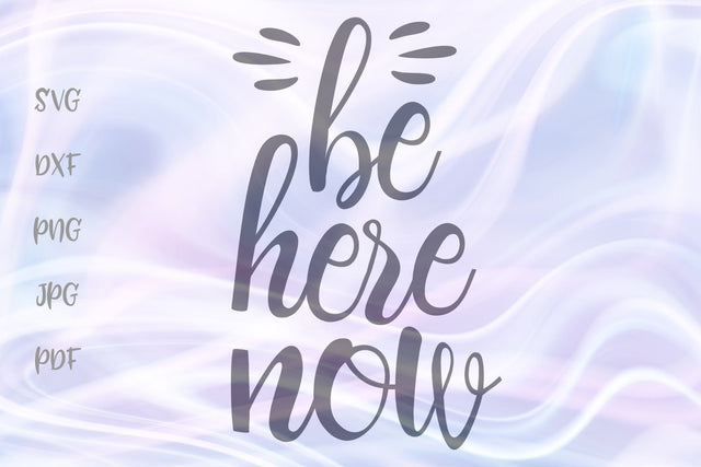 Be Here Now SVG, PNG, DXF, PDF, JPG SVG Digitals by Hanna 