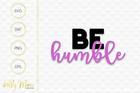 Be Humble SVG Cut File Kelly Maree Design 