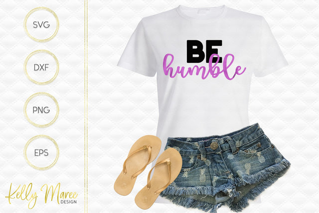 Be Humble SVG Cut File Kelly Maree Design 
