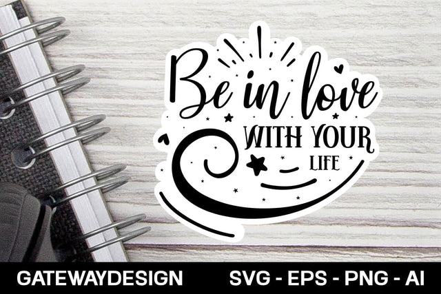 Be In Love With Your Life sticker design SVG designmaster24 