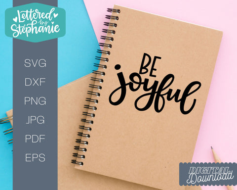 Be Joyful SVG Cut file, cute joy quote for shirts or signs SVG Lettered by Stephanie 