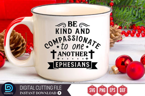 Be kind and compassionate to one another Ephesians SVG SVG DESIGNISTIC 