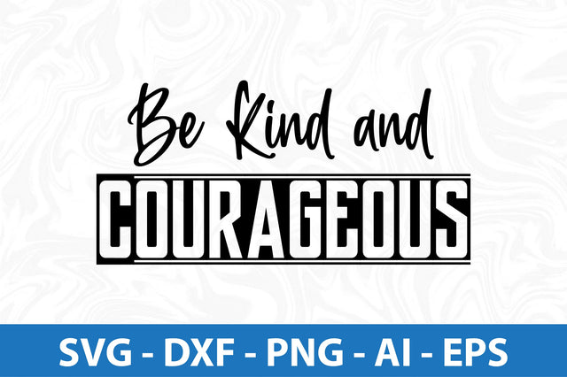 Be Kind and Courageous svg SVG orpitasn 
