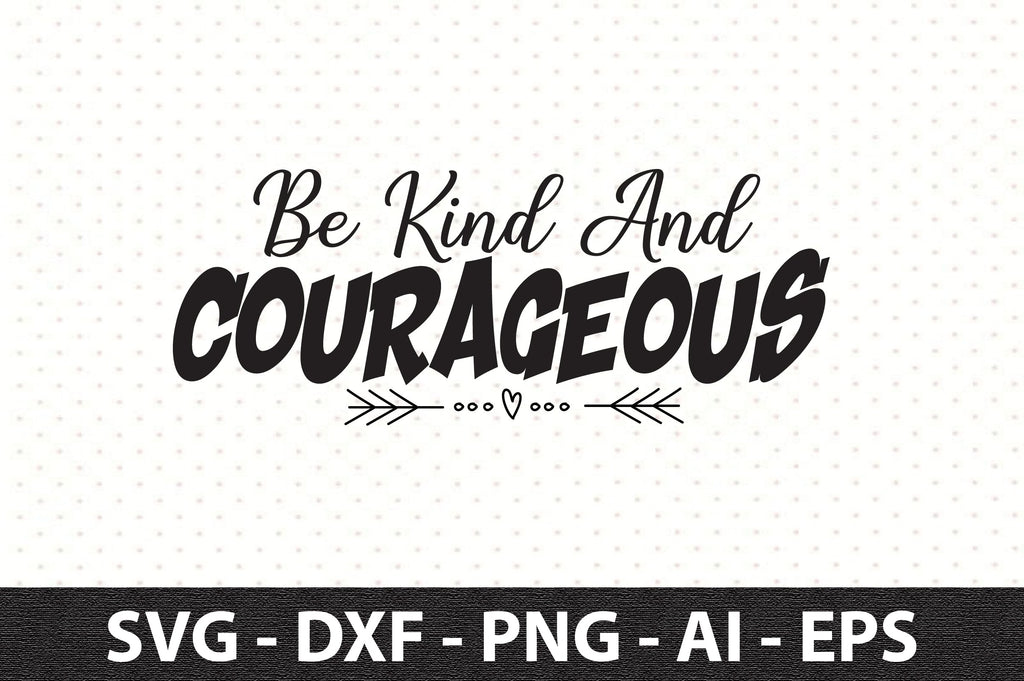 Be kind and courageous svg - So Fontsy