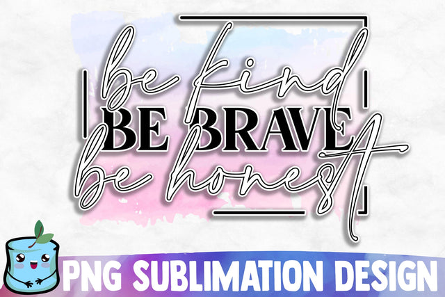 Be Kind Be Brave Be Honest Sublimation Design Sublimation MintyMarshmallows 