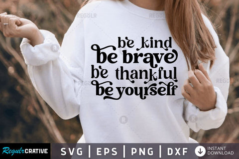 Be kind be brave be thankful SVG SVG Regulrcrative 