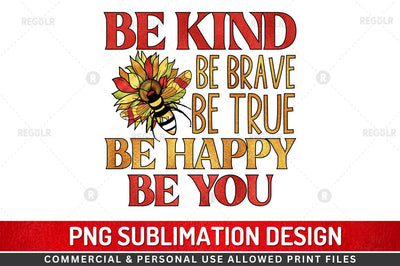 Be kind be brave be true be happy be you SVG Sublimation Regulrcrative 