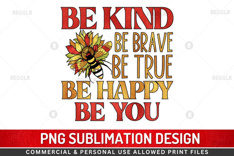 Be kind be brave be true be happy be you SVG Sublimation Regulrcrative 