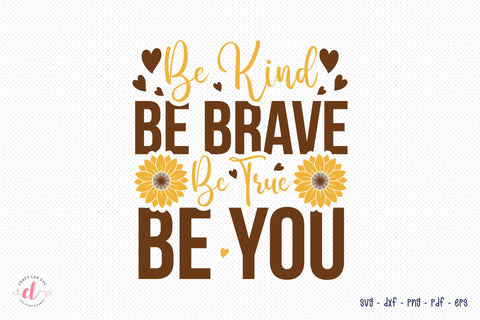 Be Kind Be Brave Be True Be You | Sunflower SVG SVG CraftLabSVG 