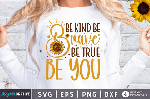 Be kind be brave be true be you SVG SVG Regulrcrative 