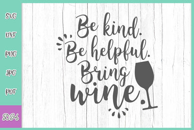 Be Kind Be Helpful Bring Wine Funny Drinking Saying Sarcastic Alcohol Quote SVG DXF PNG PDF JPG SVG Digitals by Hanna 