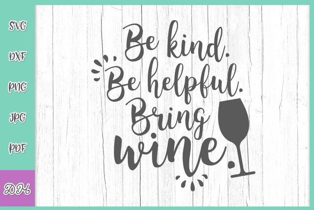 Be Kind Be Helpful Bring Wine Funny Drinking Saying Sarcastic Alcohol Quote SVG DXF PNG PDF JPG SVG Digitals by Hanna 
