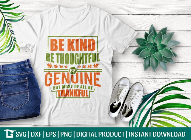 Be Kind Be Thoughtful Be Genuine But Most Of All Be Thankful SVG Cut File, Tshirt Design SVG ETC Craft 